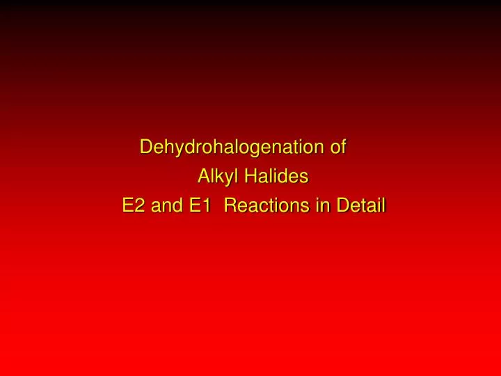 dehydrohalogenation of alkyl halides e2 and e1 reactions in detail
