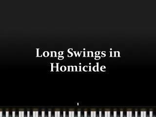 Long Swings in Homicide