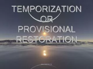 TEMPORIZATION OR PROVISIONAL RESTORATION