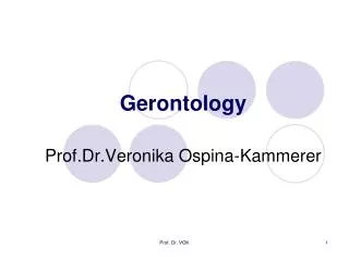 Gerontology Prof.Dr.Veronika Ospina-Kammerer