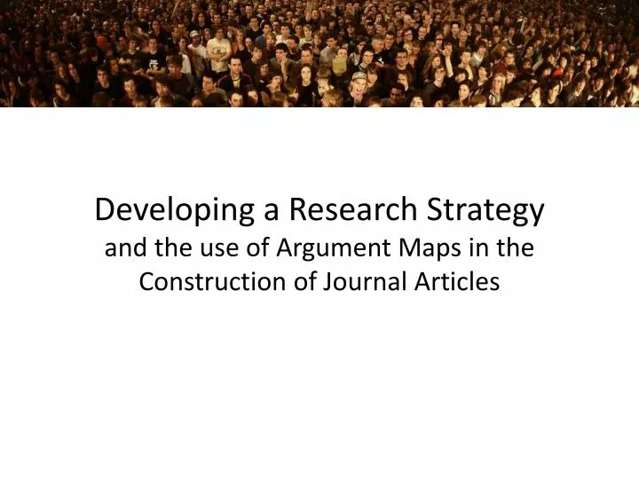 developing a research strategy and the use of argument maps in the construction of journal articles