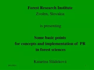 Forest Research Institute Zvolen, Slovakia i s presenting Some basic points