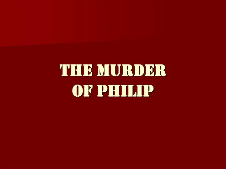 the murder of philip
