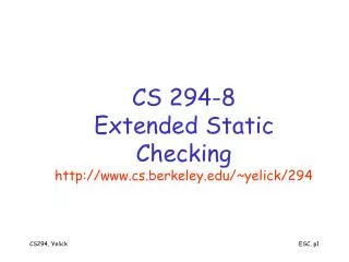 CS 294-8 Extended Static Checking cs.berkeley/~yelick/294