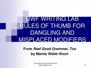 UWF WRITING LAB RULES OF THUMB FOR DANGLING AND MISPLACED MODIFIERS
