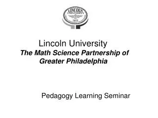 Lincoln University The Math Science Partnership of Greater Philadelphia