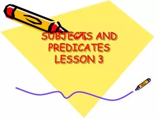 SUBJECTS AND PREDICATES LESSON 3