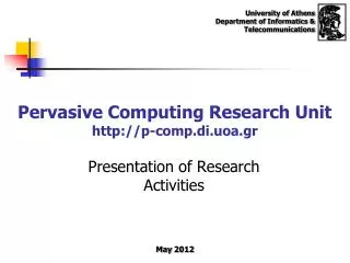 Pervasive Computing Research Unit p-comp.di.uoa.gr