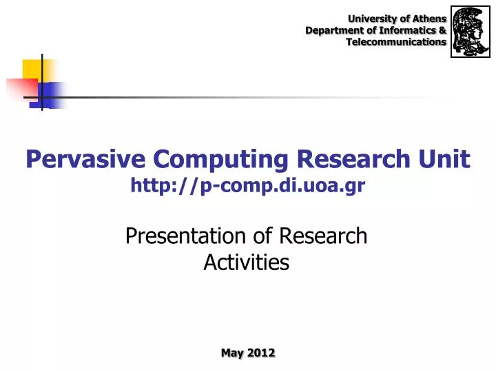 pervasive computing research unit http p comp di uoa gr