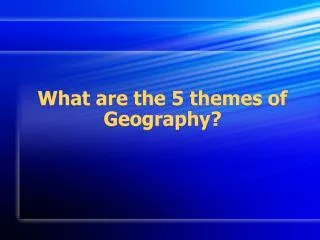 What are the 5 themes of Geography?