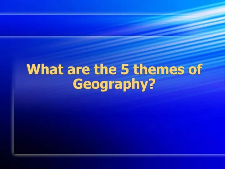what are the 5 themes of geography