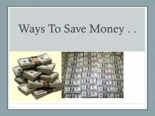 Ways To Save Money . .