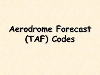 Aerodrome Forecast (TAF) Codes