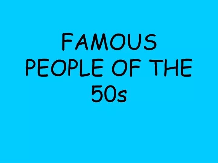 famous people of the 50s