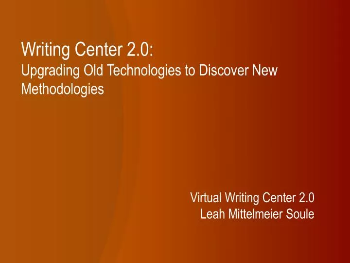 writing center 2 0 upgrading old technologies to discover new methodologies