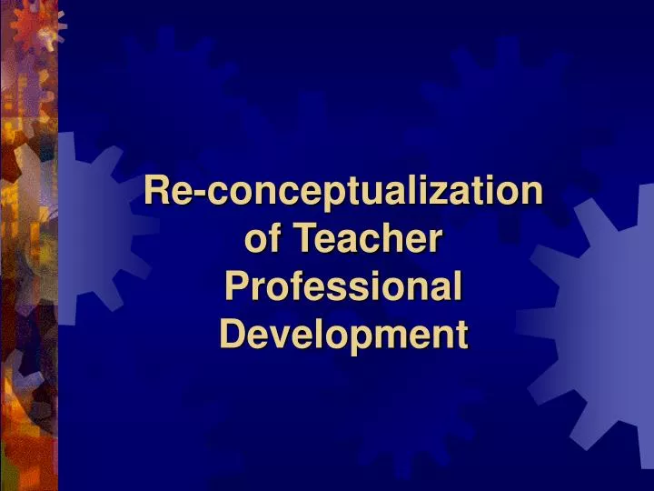 re conceptualization of teacher professional development