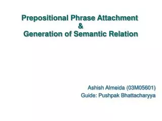 Prepositional Phrase Attachment &amp; Generation of Semantic Relation
