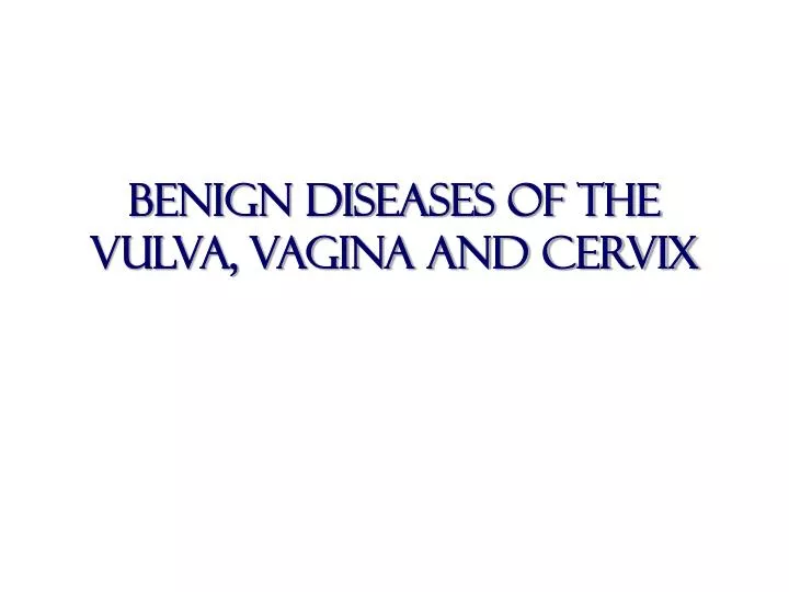 benign diseases of the vulva vagina and cervix