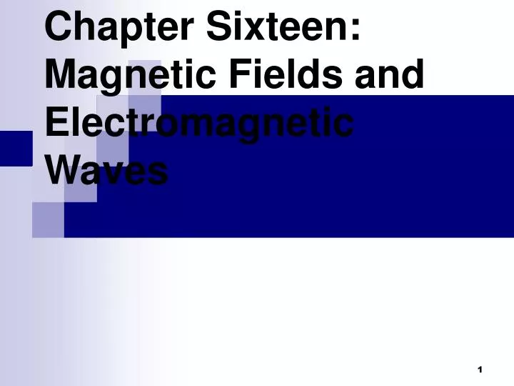 chapter sixteen magnetic fields and electromagnetic waves