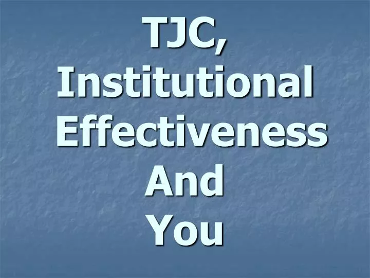 tjc institutional effectiveness and you