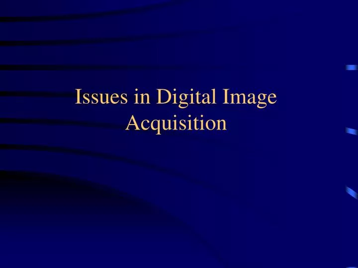 issues in digital image acquisition
