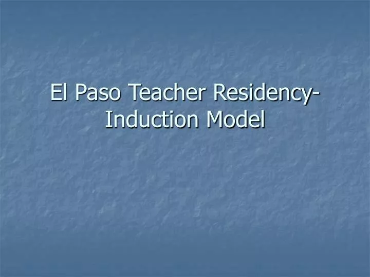el paso teacher residency induction model