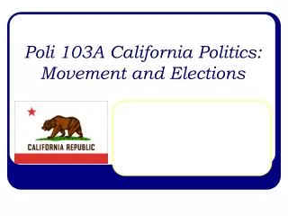 Poli 103A California Politics: Movement and Elections