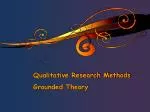 Qualitative Research Methods Grounded Theory - slide 1
