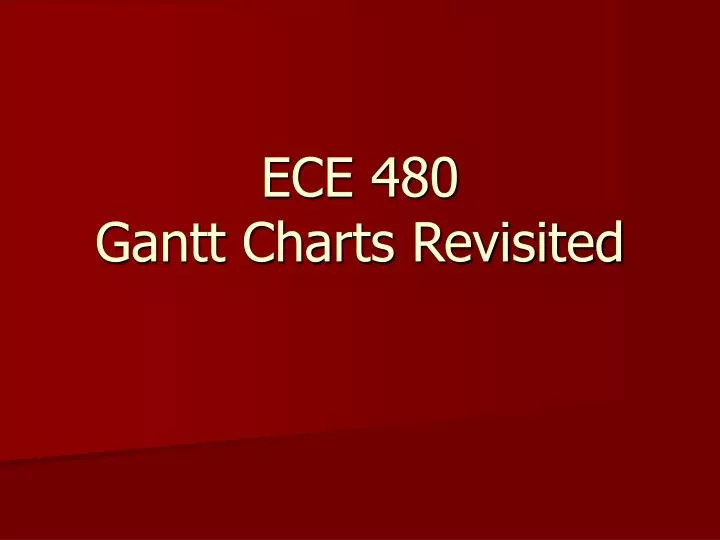 ece 480 gantt charts revisited