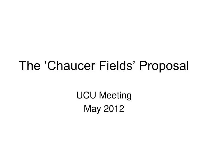 the chaucer fields proposal