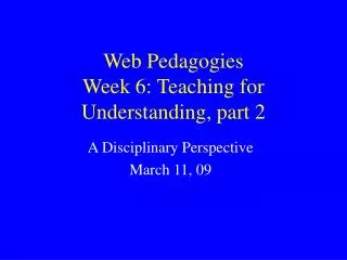Web Pedagogies Week 6: Teaching for Understanding, part 2