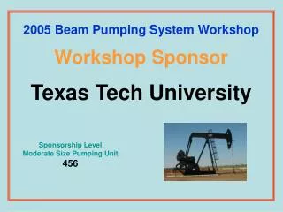 2005 Beam Pumping System Workshop Workshop Sponsor Texas Tech University