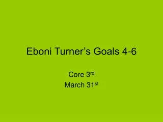 Eboni Turner’s Goals 4-6