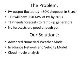 PV output fluctuates (80% dropouts in 5 sec) TEP will have 250 MW of PV by 2013