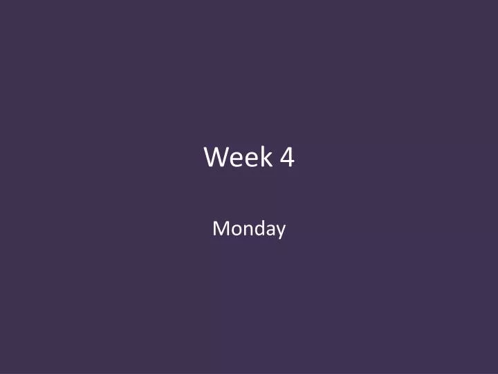 week 4