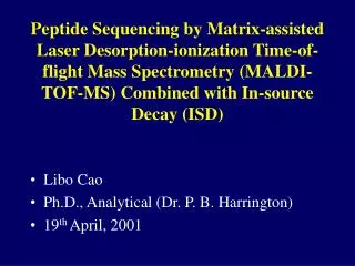 Libo Cao Ph.D., Analytical (Dr. P. B. Harrington) 19 th April, 2001