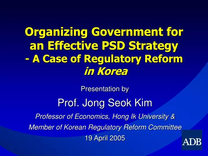 organizing government for an effective psd strategy a case of regulatory reform in korea