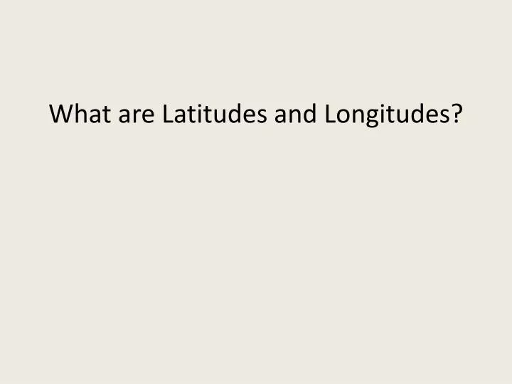 what are latitudes and longitudes