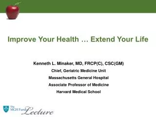 Kenneth L. Minaker, MD, FRCP(C), CSC(GM) Chief, Geriatric Medicine Unit