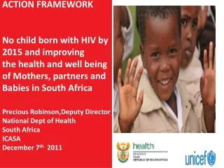 ACTION FRAMEWORK No child born with HIV by 2015 and improving t he health and well being