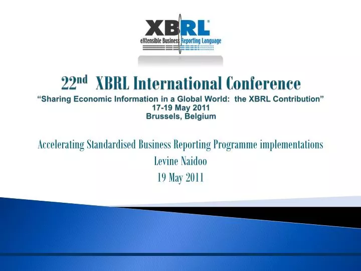 accelerating standardised business reporting programme implementations levine naidoo 19 may 2011