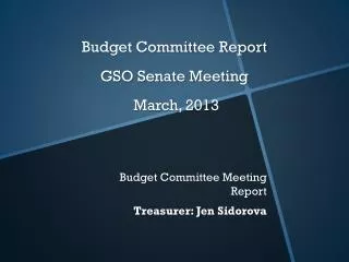Budget Committee Report GSO Senate Meeting March, 2013