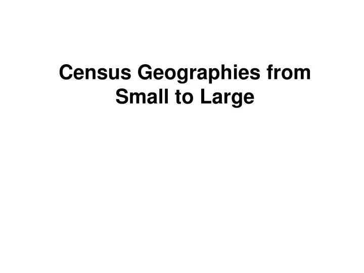 census geographies from small to large