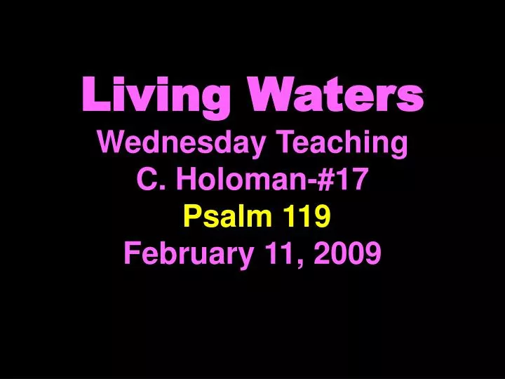 living waters wednesday teaching c holoman 17 psalm 119 february 11 2009