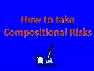 How to take Compositional Risks