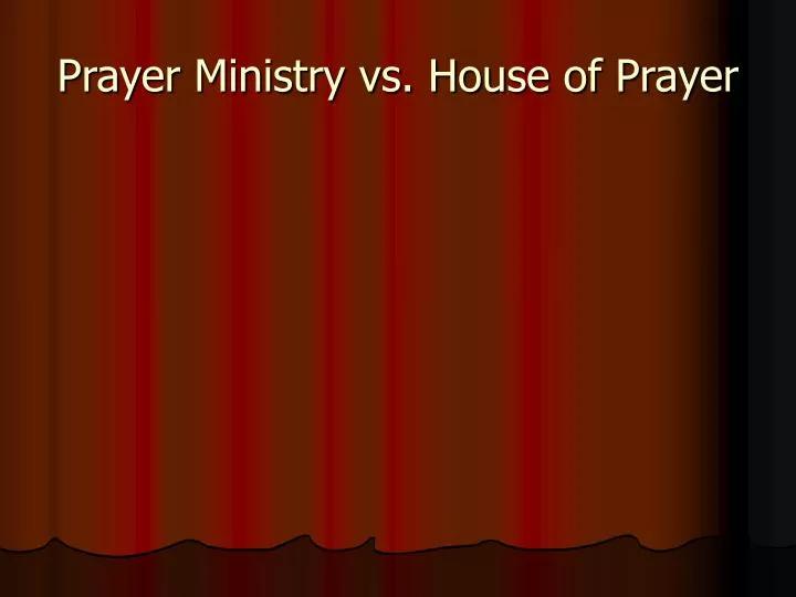prayer ministry vs house of prayer