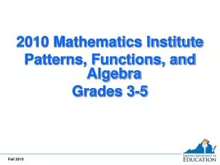 2010 Mathematics Institute Patterns, Functions, and Algebra Grades 3-5