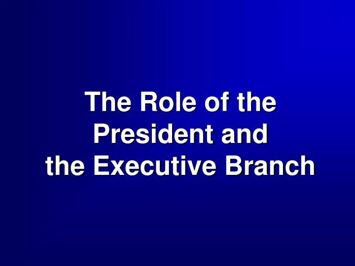 the role of the president and the executive branch