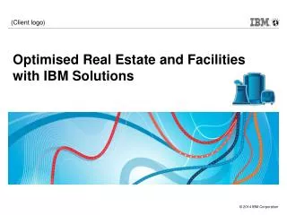 O ptimised Real Estate and Facilities with IBM Solutions