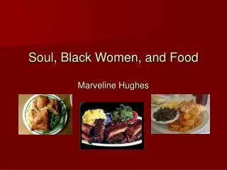 Soul, Black Women, and Food Marveline Hughes